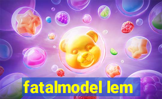 fatalmodel lem